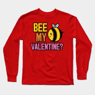 Will you Bee My Valentine? Long Sleeve T-Shirt